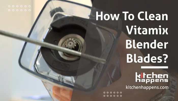 how-to-clean-vitamix-blender-blades