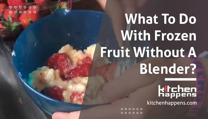 what-to-do-with-frozen-fruit-without-a-blender