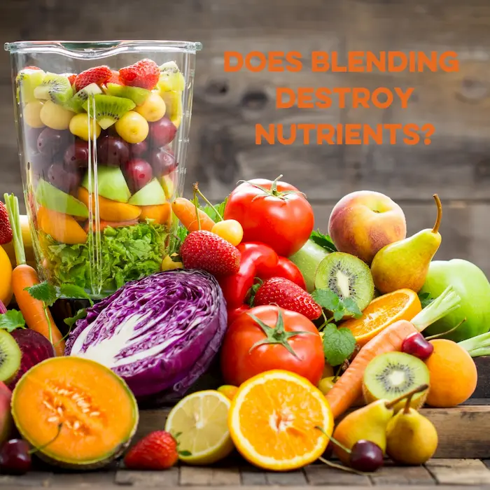 Does Blending Destroy Nutrients